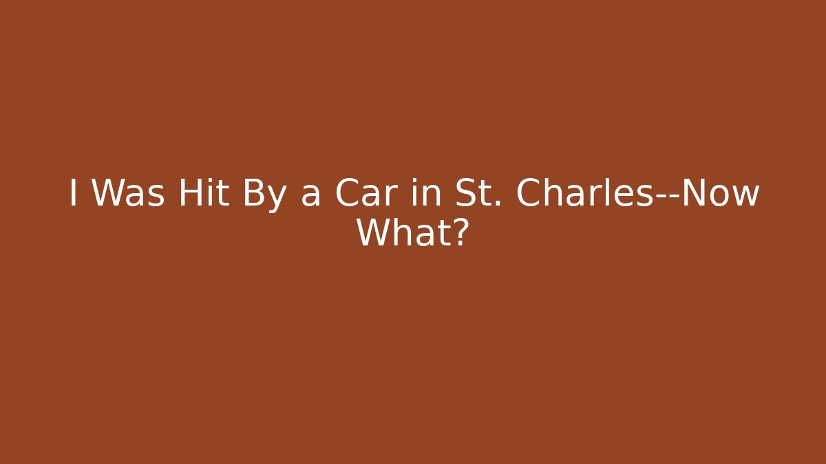 I Was Hit By a Car in St. Charles—Now What? - WealthxGroup