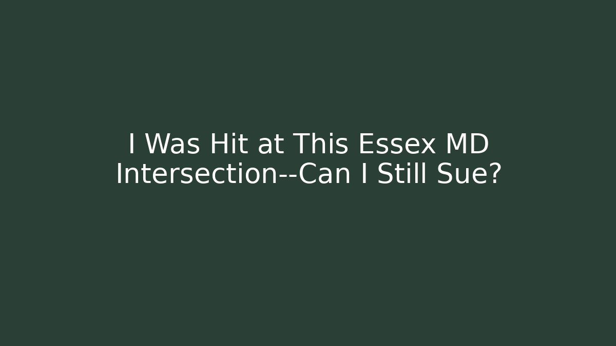 I Was Hit at This Essex MD Intersection—Can I Still Sue? - WealthxGroup