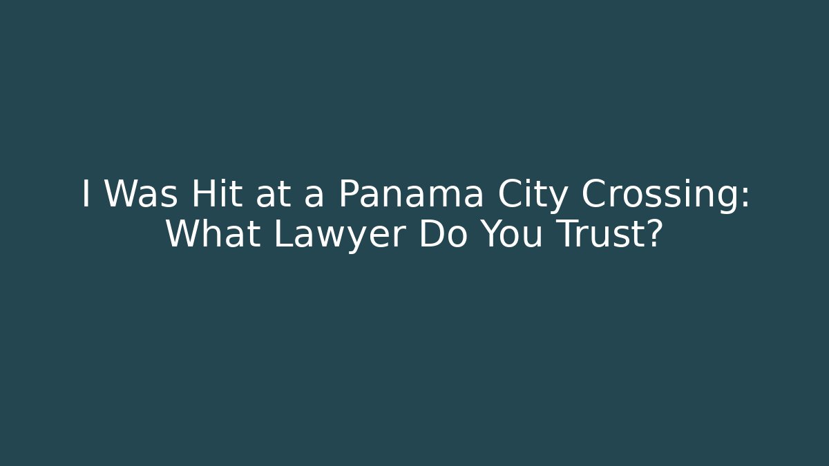 I Was Hit at a Panama City Crossing: What Lawyer Do You Trust?