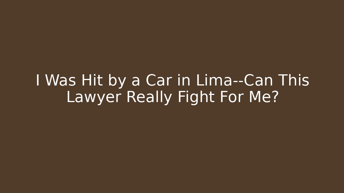 I Was Hit by a Car in Lima—Can This Lawyer Really Fight For Me?