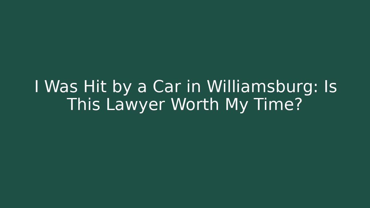 I Was Hit by a Car in Williamsburg: Is This Lawyer Worth My Time?