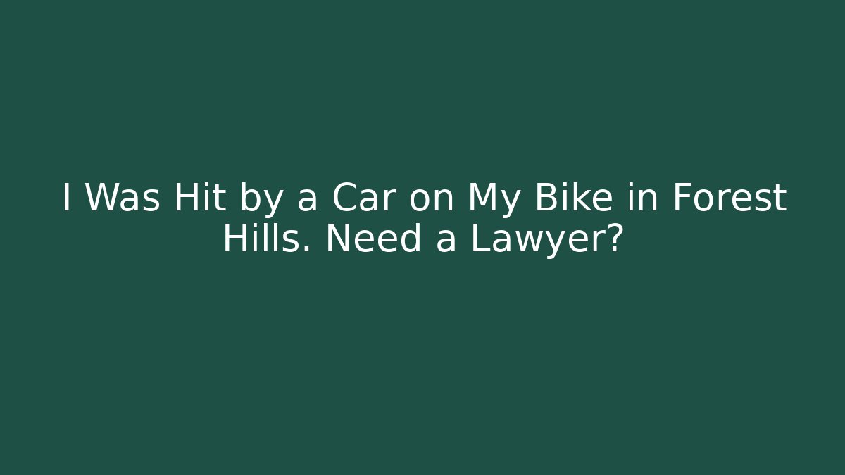 I Was Hit by a Car on My Bike in Forest Hills. Need a Lawyer?