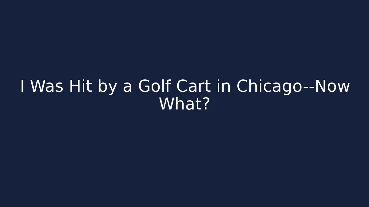 I Was Hit by a Golf Cart in Chicago—Now What?