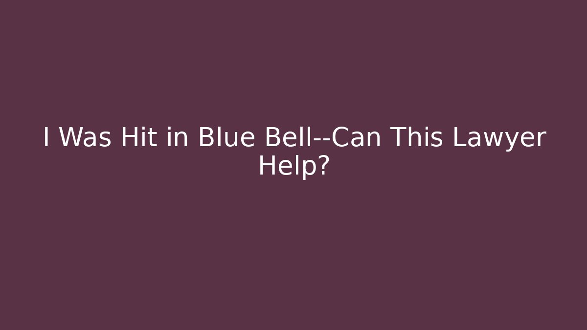 I Was Hit in Blue Bell—Can This Lawyer Help?