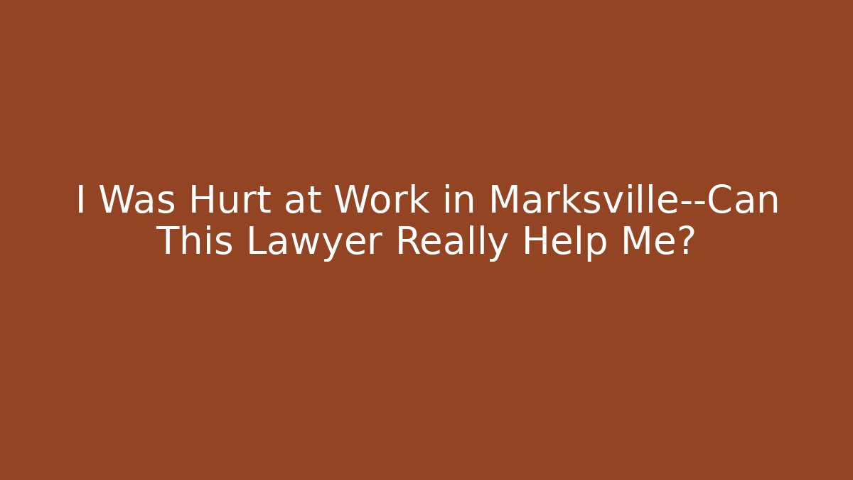 I Was Hurt at Work in Marksville—Can This Lawyer Really Help Me?