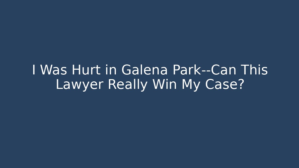 I Was Hurt in Galena Park—Can This Lawyer Really Win My Case?