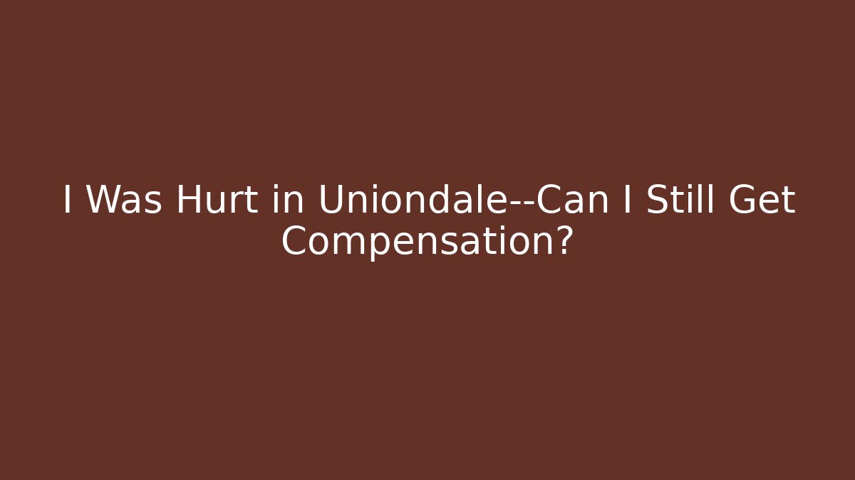 I Was Hurt in Uniondale—Can I Still Get Compensation?