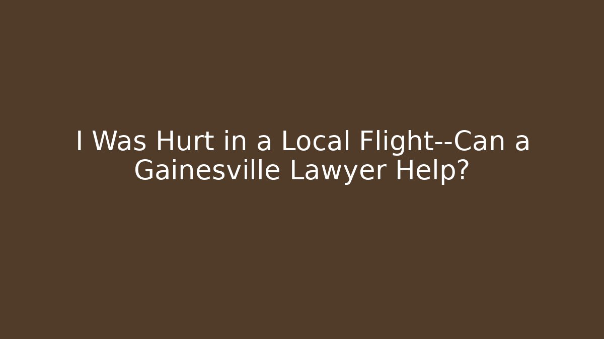 I Was Hurt in a Local Flight—Can a Gainesville Lawyer Help? - WealthxGroup