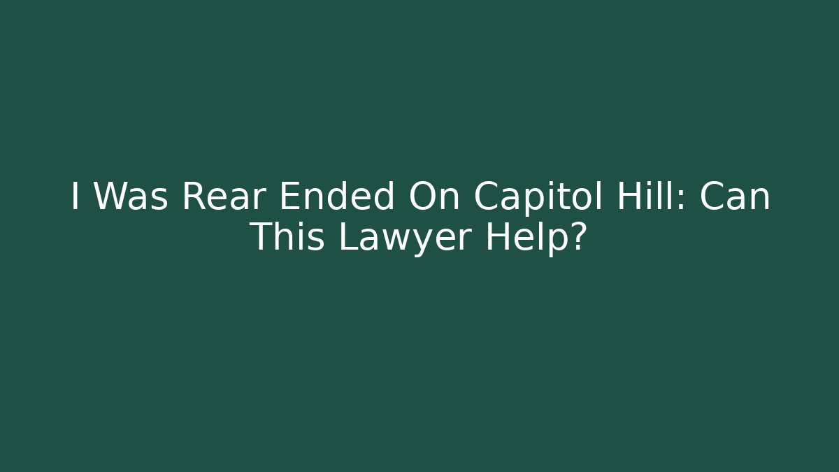 I Was Rear Ended On Capitol Hill: Can This Lawyer Help?