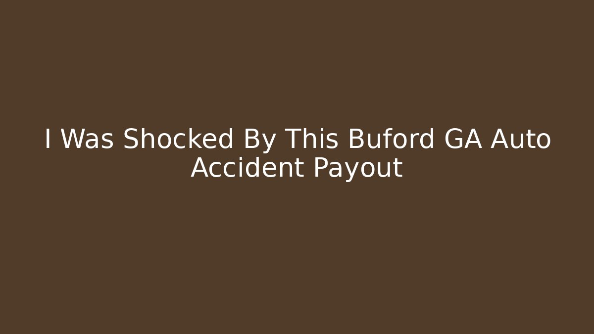 I Was Shocked By This Buford GA Auto Accident Payout
