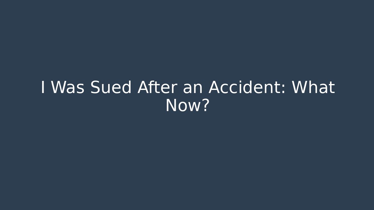 I Was Sued After an Accident: What Now? - WealthxGroup