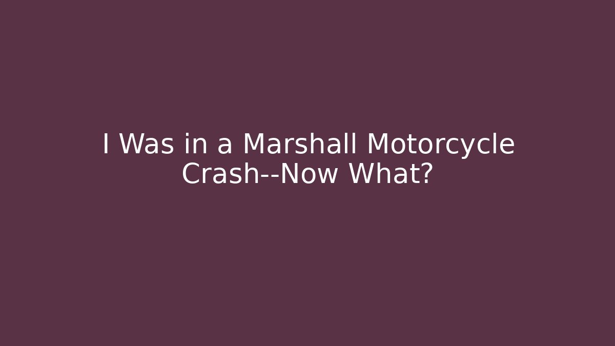 I Was in a Marshall Motorcycle Crash—Now What? - WealthxGroup