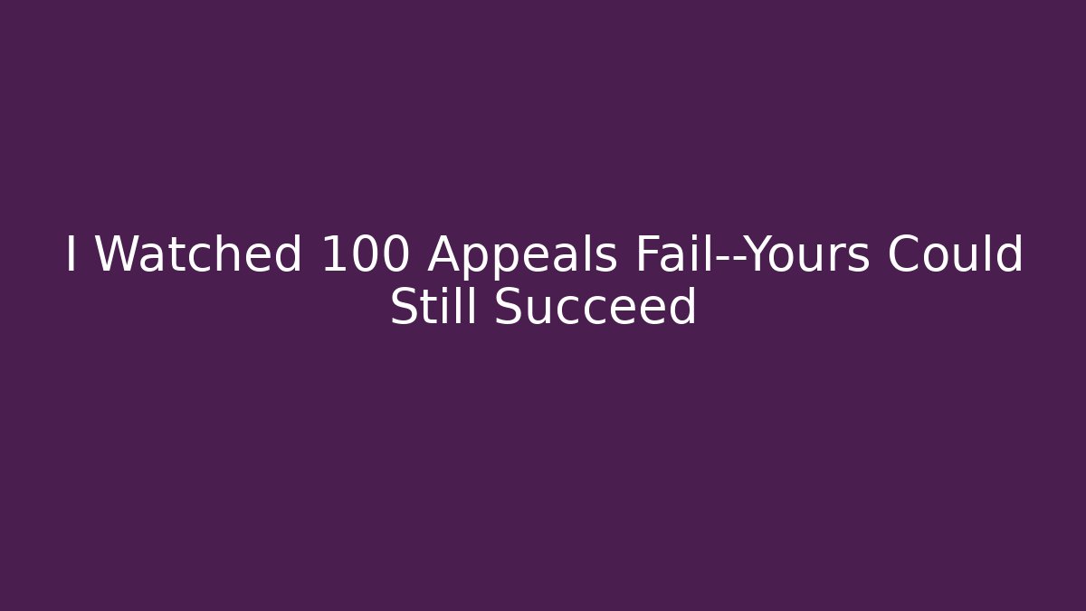 I Watched 100 Appeals Fail—Yours Could Still Succeed - WealthxGroup