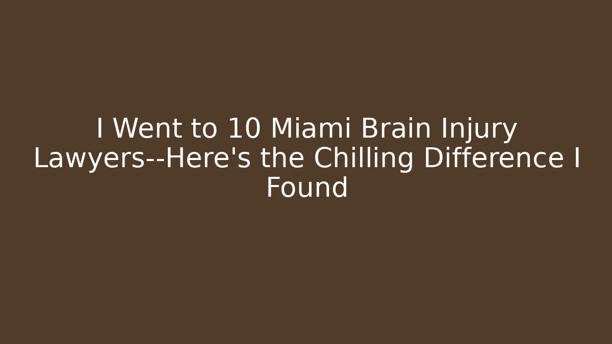 I Went to 10 Miami Brain Injury Lawyers—Here’s the Chilling Difference I Found
