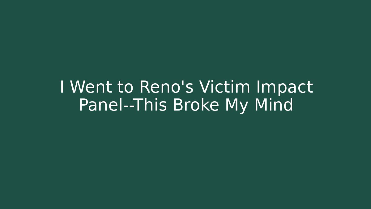 I Went to Reno’s Victim Impact Panel—This Broke My Mind - WealthxGroup