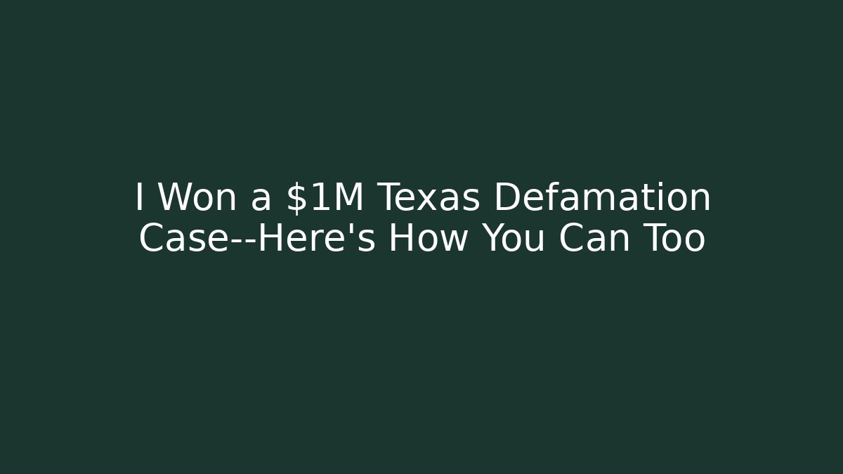 I Won a $1M Texas Defamation Case—Here's How You Can Too - WealthxGroup