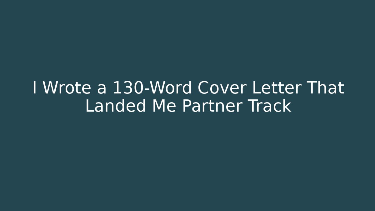 I Wrote a 130-Word Cover Letter That Landed Me Partner Track