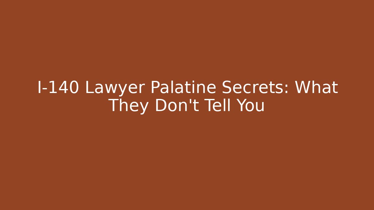 I-140 Lawyer Palatine Secrets: What They Don't Tell You
