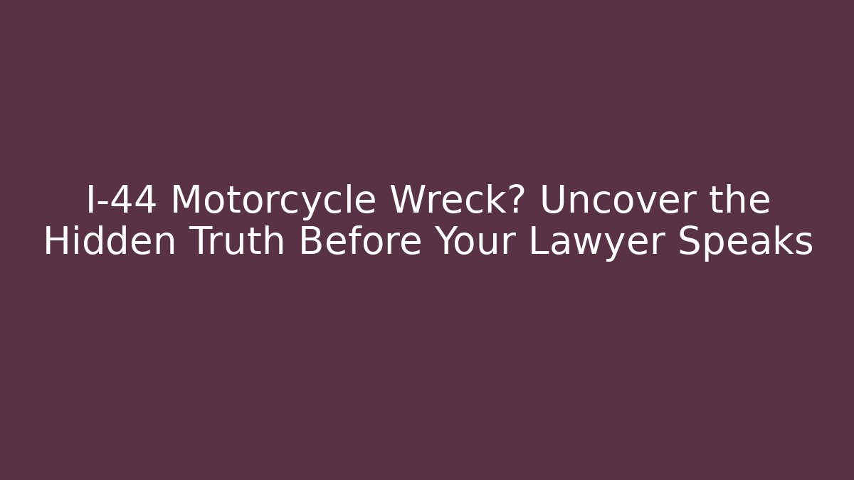 I-44 Motorcycle Wreck? Uncover the Hidden Truth Before Your Lawyer Speaks