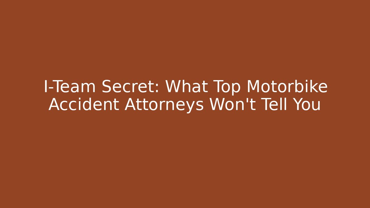 I-Team Secret: What Top Motorbike Accident Attorneys Won’t Tell You - WealthxGroup