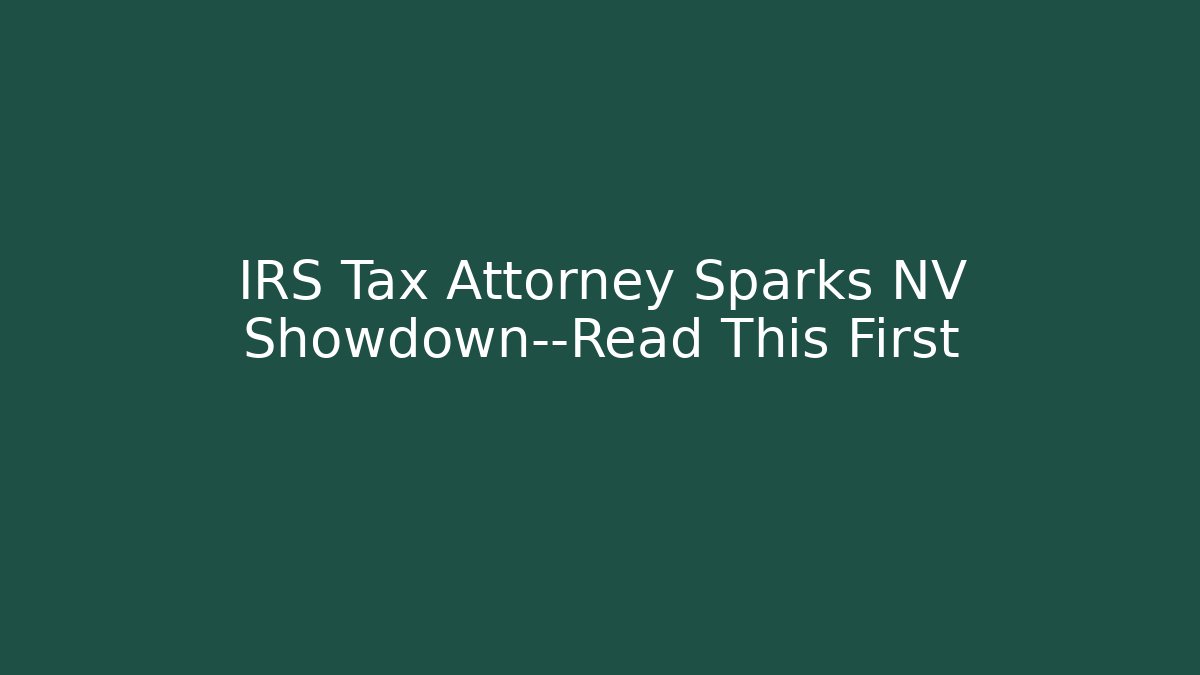 IRS Tax Attorney Sparks NV Showdown—Read This First