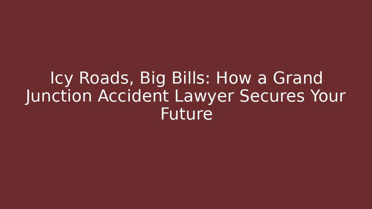 Icy Roads, Big Bills: How a Grand Junction Accident Lawyer Secures Your Future