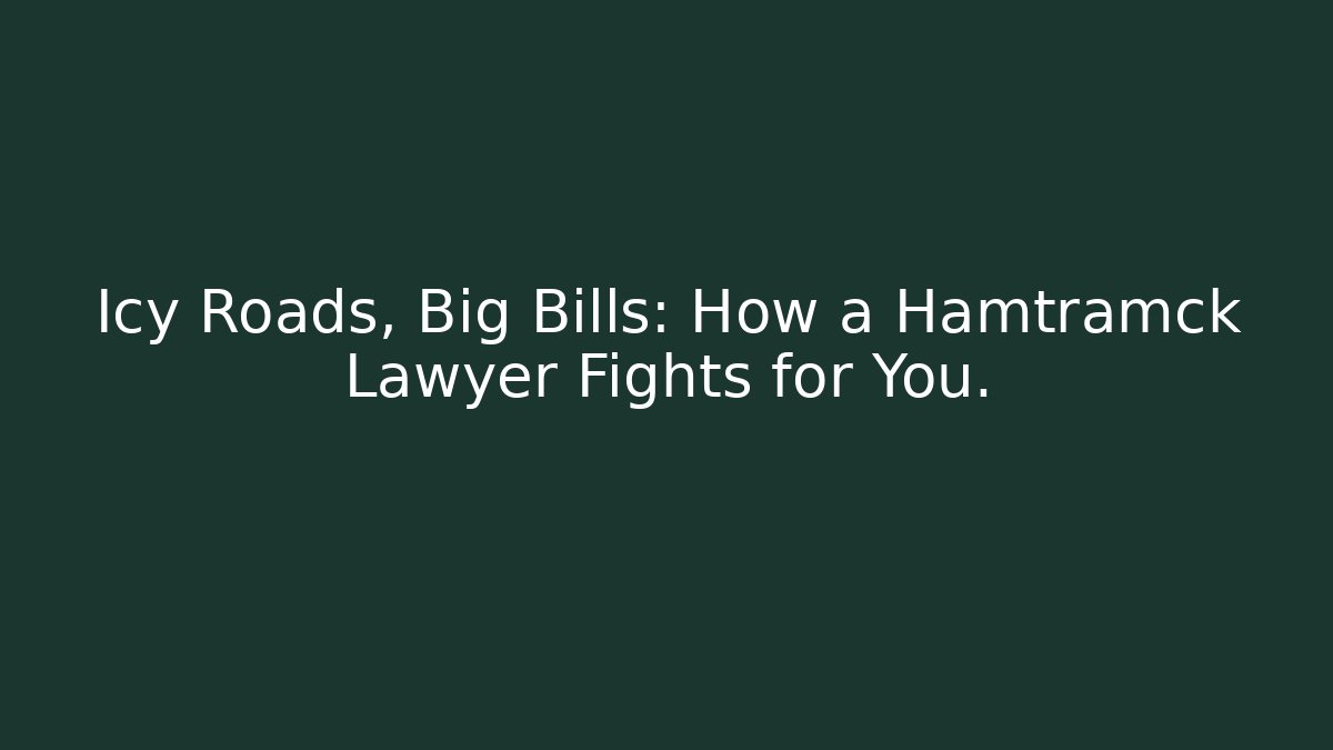 Icy Roads, Big Bills: How a Hamtramck Lawyer Fights for You. - WealthxGroup
