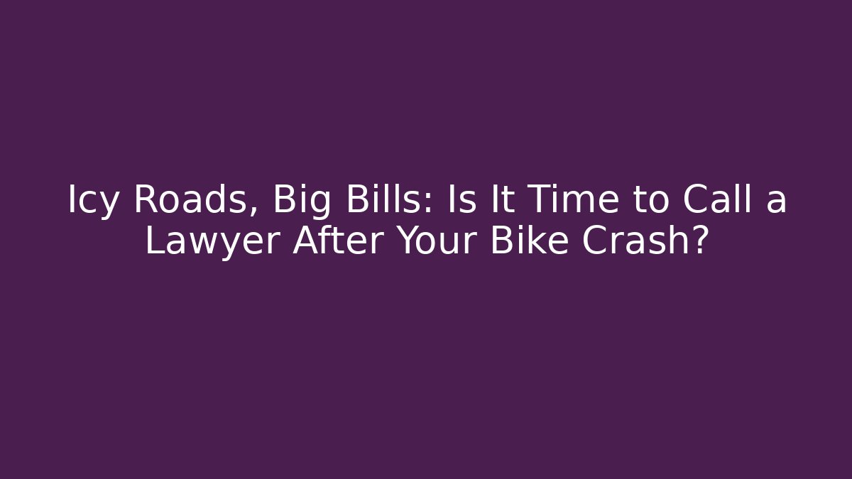 Icy Roads, Big Bills: Is It Time to Call a Lawyer After Your Bike Crash?
