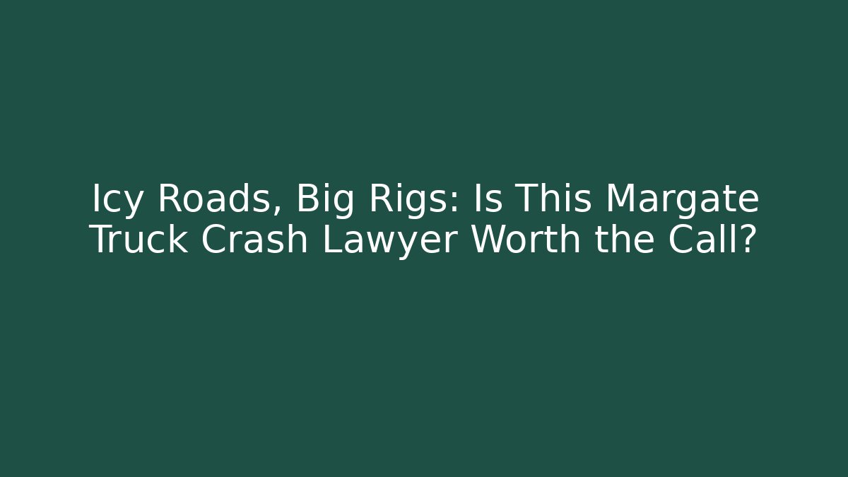Icy Roads, Big Rigs: Is This Margate Truck Crash Lawyer Worth the Call?