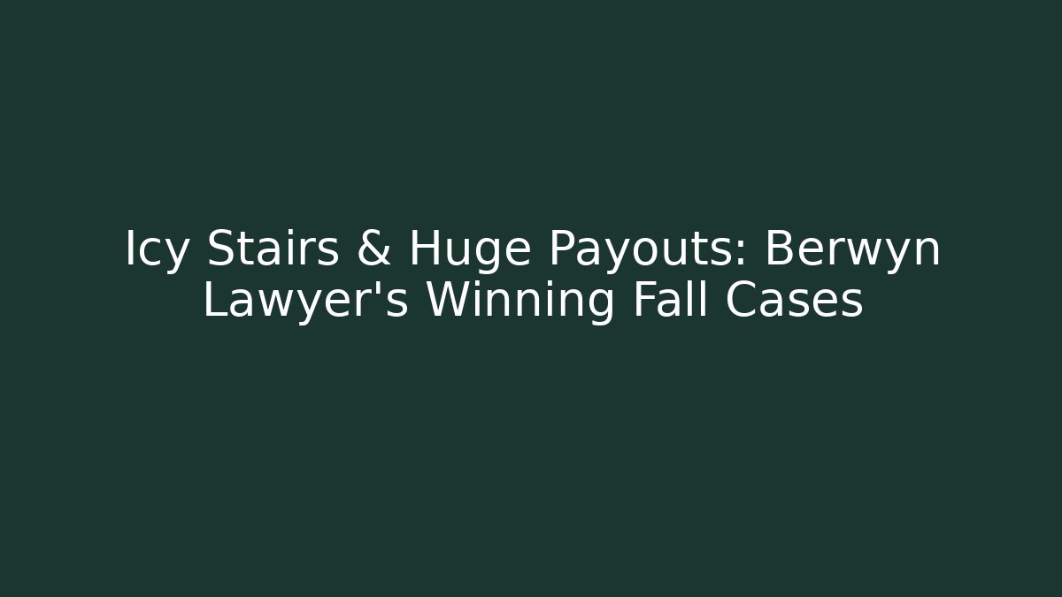 Icy Stairs & Huge Payouts: Berwyn Lawyer's Winning Fall Cases
