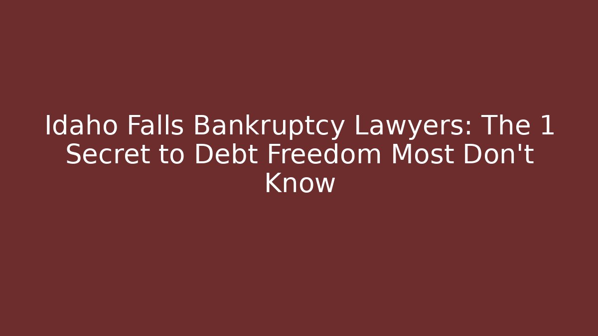 Idaho Falls Bankruptcy Lawyers: The 1 Secret to Debt Freedom Most Don’t Know