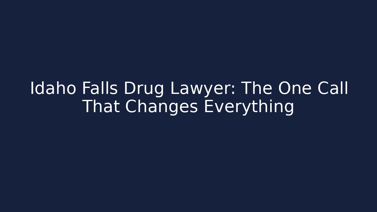 Idaho Falls Drug Lawyer: The One Call That Changes Everything