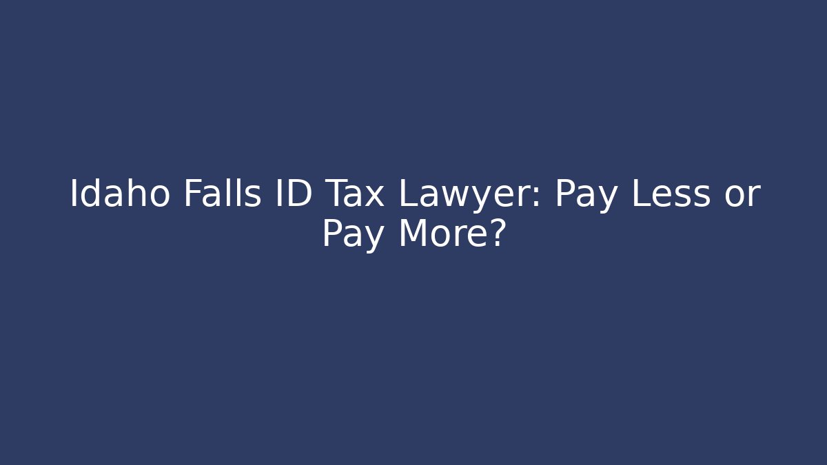 Idaho Falls ID Tax Lawyer: Pay Less or Pay More? - WealthxGroup