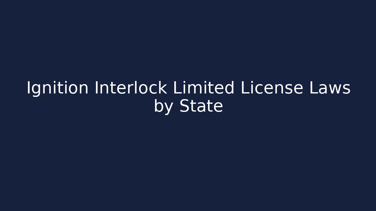 Ignition Interlock Limited License Laws by State