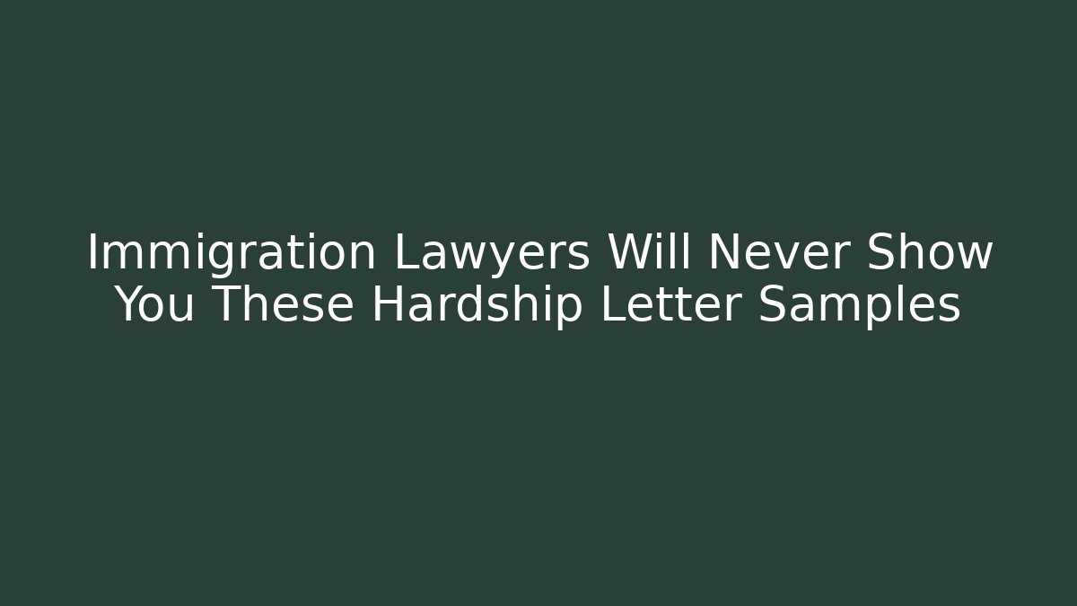 Immigration Lawyers Will Never Show You These Hardship Letter Samples