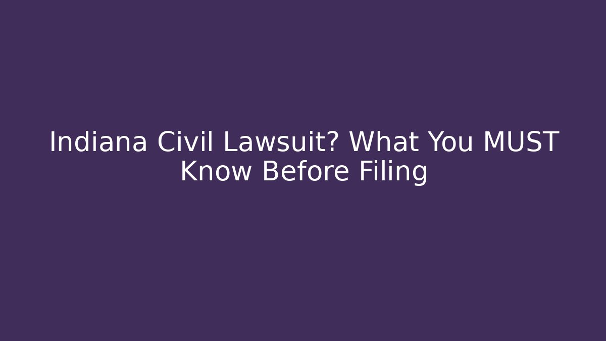 Indiana Civil Lawsuit? What You MUST Know Before Filing