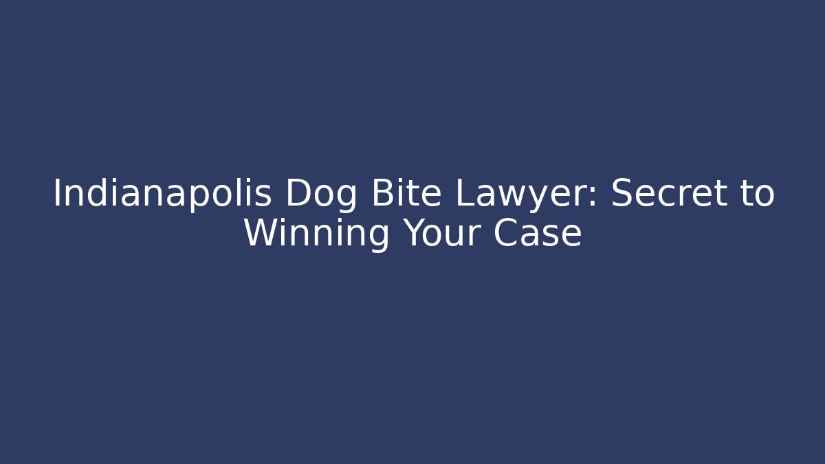 Indianapolis Dog Bite Lawyer: Secret to Winning Your Case - WealthxGroup