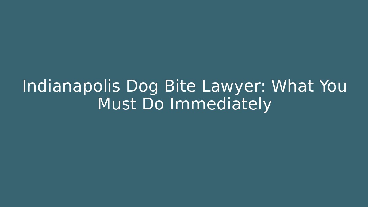 Indianapolis Dog Bite Lawyer: What You Must Do Immediately - WealthxGroup