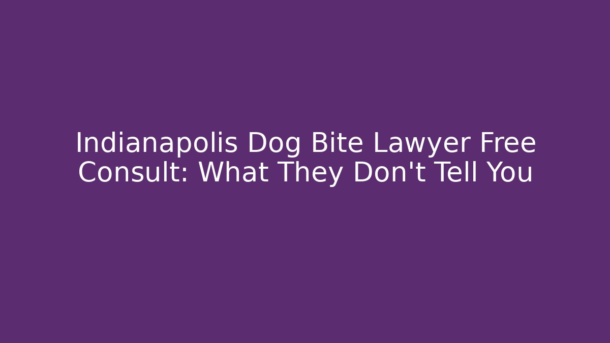 Indianapolis Dog Bite Lawyer Free Consult: What They Don't Tell You