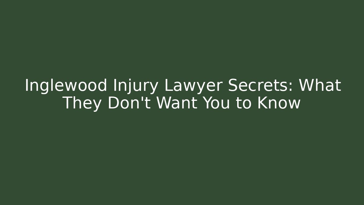 Inglewood Injury Lawyer Secrets: What They Don't Want You to Know