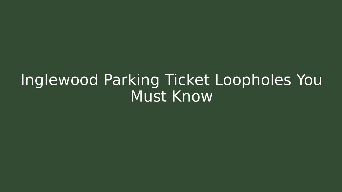 Inglewood Parking Ticket Loopholes You Must Know - WealthxGroup