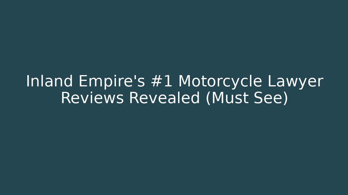 Inland Empire's #1 Motorcycle Lawyer Reviews Revealed (Must See)