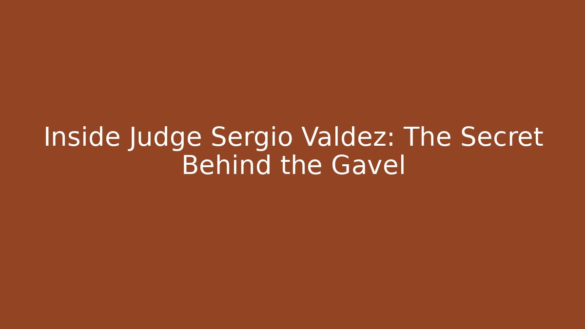 Inside Judge Sergio Valdez: The Secret Behind the Gavel