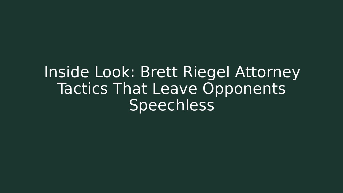 Inside Look: Brett Riegel Attorney Tactics That Leave Opponents Speechless - WealthxGroup