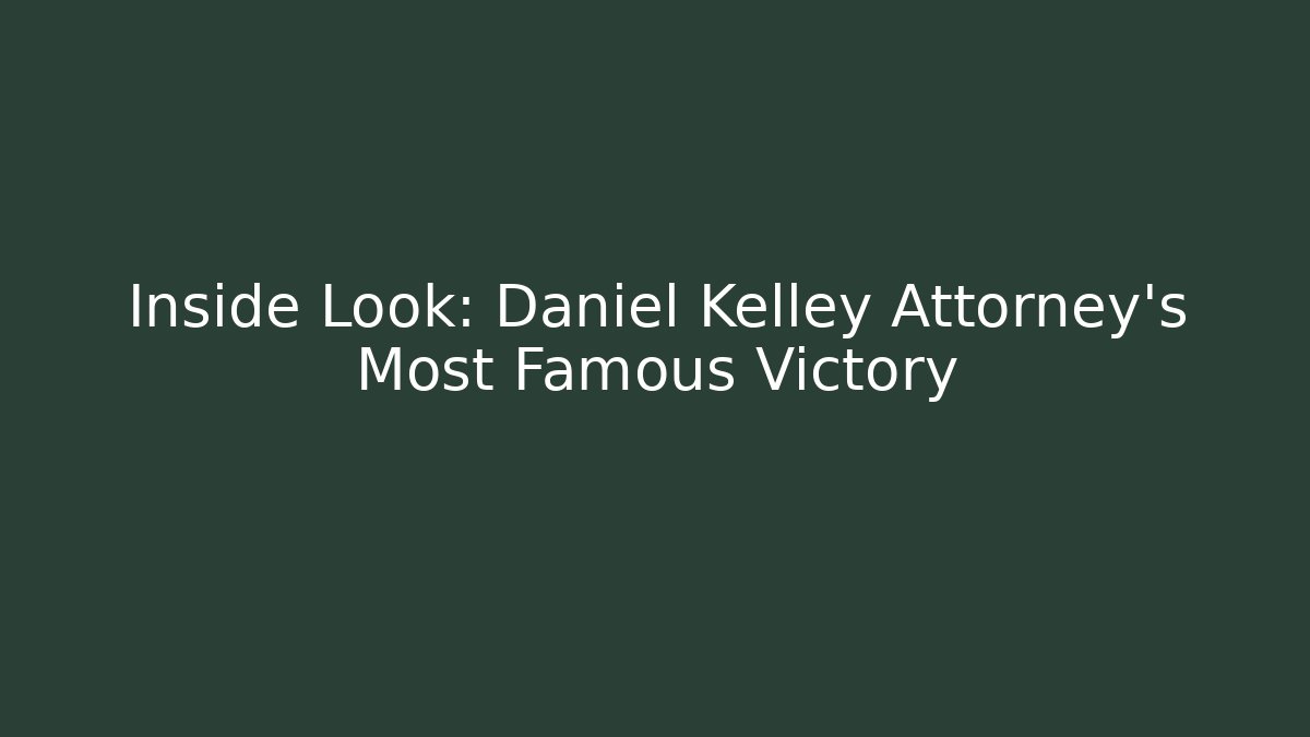 Inside Look: Daniel Kelley Attorney's Most Famous Victory - WealthxGroup