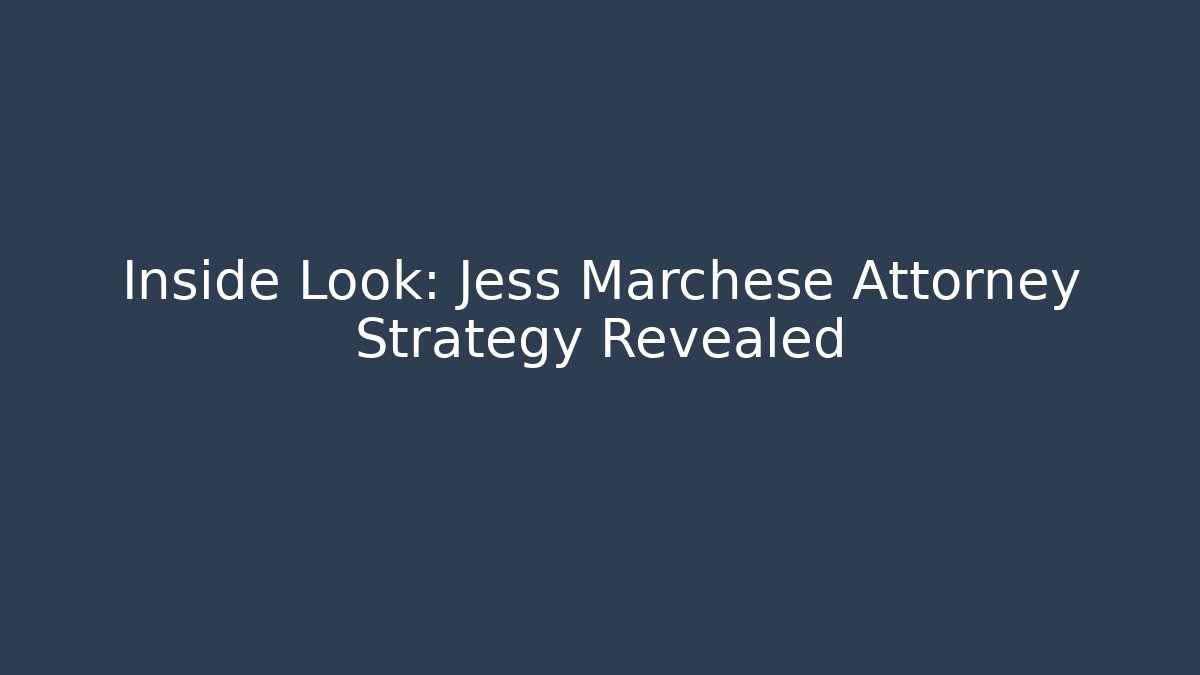 Inside Look: Jess Marchese Attorney Strategy Revealed - WealthxGroup