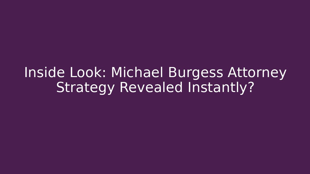 Inside Look: Michael Burgess Attorney Strategy Revealed Instantly? - WealthxGroup