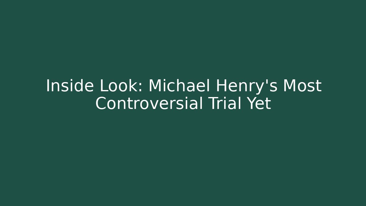Inside Look: Michael Henry's Most Controversial Trial Yet