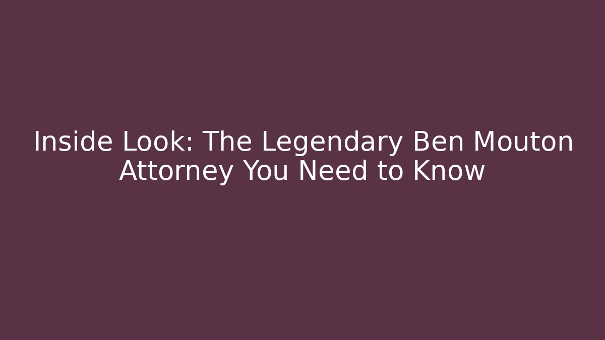 Inside Look: The Legendary Ben Mouton Attorney You Need to Know