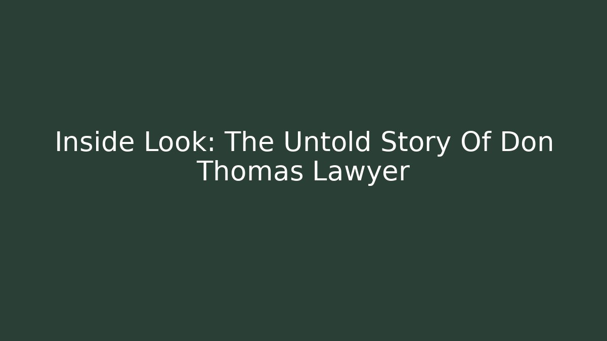 Inside Look: The Untold Story Of Don Thomas Lawyer